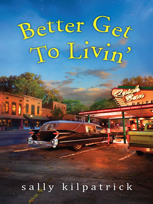 Title details for Better Get to Livin' by Sally Kilpatrick - Available